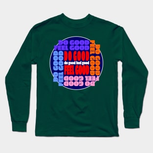 Do good Feel good Long Sleeve T-Shirt